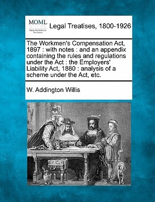 The Workmen's Compensation Act, 1897: with notes : and an appendix containing the rules and regulations under the Act : the Employers' Liability Act, 1880 : analysis of a scheme under the Act, etc.