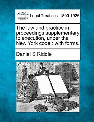 The law and practice in proceedings supplementary to execution, under the New York code: with forms.
