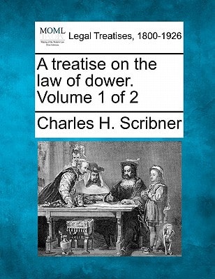 A treatise on the law of dower. Volume 1 of 2