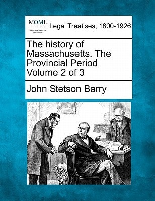 The history of Massachusetts. The Provincial Period Volume 2 of 3