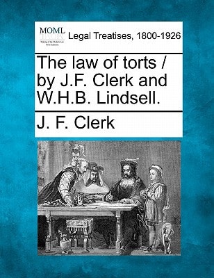 The law of torts / by J.F. Clerk and W.H.B. Lindsell.