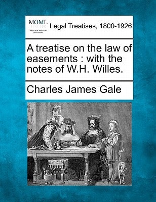 A treatise on the law of easements: with the notes of W.H. Willes.