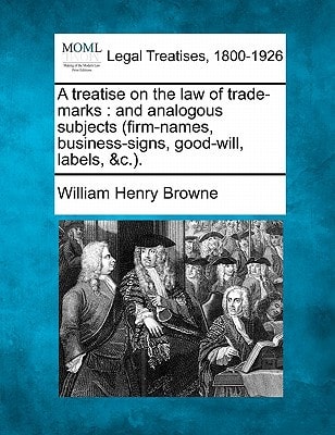 A treatise on the law of trade-marks: and analogous subjects (firm-names, business-signs, good-will, labels, &c.).