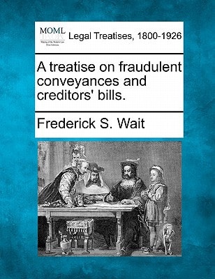 A treatise on fraudulent conveyances and creditors' bills.