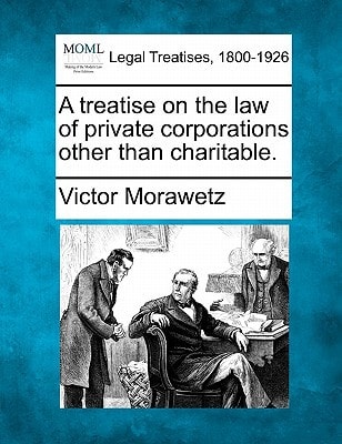 A treatise on the law of private corporations other than charitable.