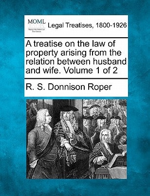 A treatise on the law of property arising from the relation between husband and wife. Volume 1 of 2