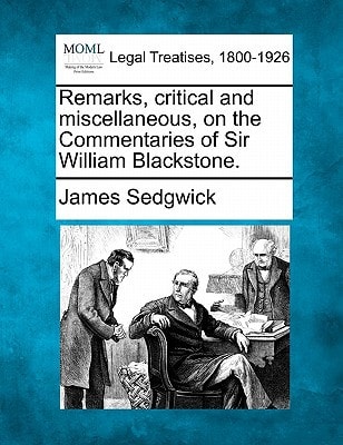 Remarks, critical and miscellaneous, on the Commentaries of Sir William Blackstone.