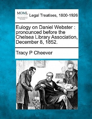 Eulogy on Daniel Webster: pronounced before the Chelsea Library Association, December 8, 1852.