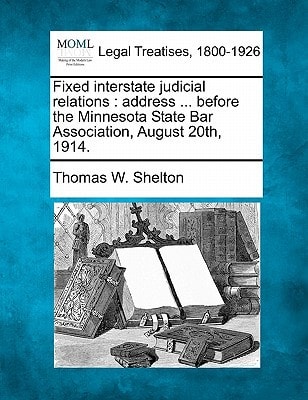 Fixed interstate judicial relations: address ... before the Minnesota State Bar Association, August 20th, 1914.