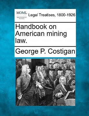 Handbook on American mining law.