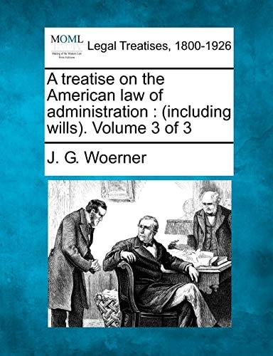 A treatise on the American law of administration: (including wills). Volume 3 of 3
