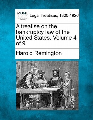 A treatise on the bankruptcy law of the United States. Volume 4 of 9