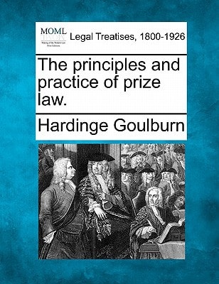 The principles and practice of prize law.