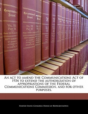 An act to amend the Communications Act of 1934 to extend the authorization of appropriations of the Federal Communications Commission, and for other purposes.