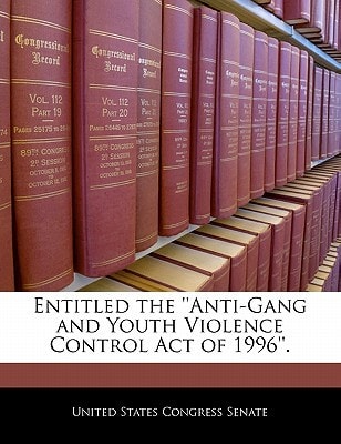 Entitled the ''Anti-Gang and Youth Violence Control Act of 1996''.