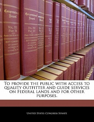 To provide the public with access to quality outfitter and guide services on Federal lands and for other purposes.