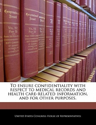 To ensure confidentiality with respect to medical records and health care-related information, and for other purposes.