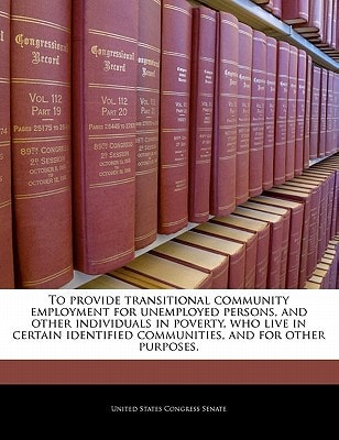 To provide transitional community employment for unemployed persons, and other individuals in poverty, who live in certain identified communities, and for other purposes.