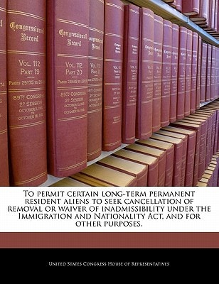 To permit certain long-term permanent resident aliens to seek cancellation of removal or waiver of inadmissibility under the Immigration and Nationality Act, and for other purposes.