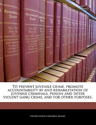To prevent juvenile crime, promote accountability by and rehabilitation of juvenile criminals, punish and deter violent gang crime, and for other purposes.