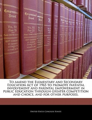 To amend the Elementary and Secondary Education Act of 1965 to promote parental involvement and parental empowerment in public education through greater competition and choice, and for other purposes.