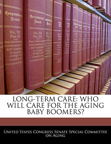 Long-term Care: Who Will Care For The Aging Baby Boomers?