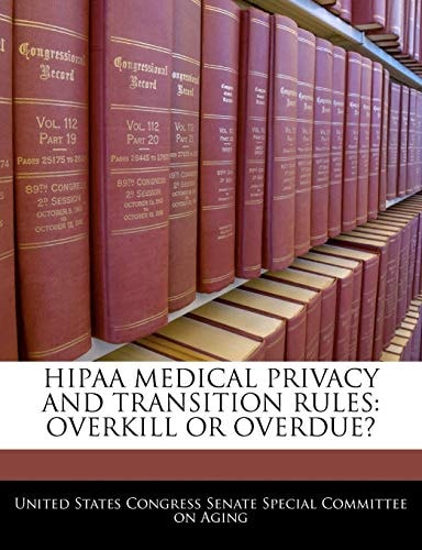 Hipaa Medical Privacy And Transition Rules: Overkill Or Overdue?