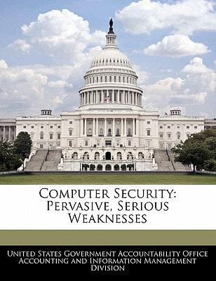 Computer Security: Pervasive, Serious Weaknesses