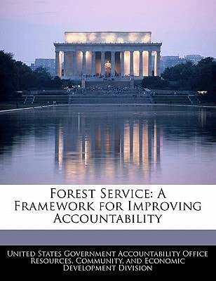 Forest Service: A Framework for Improving Accountability