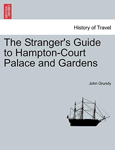 The Stranger's Guide to Hampton-Court Palace and Gardens