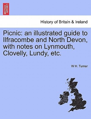 Picnic: an illustrated guide to Ilfracombe and North Devon, with notes on Lynmouth, Clovelly, Lundy, etc.