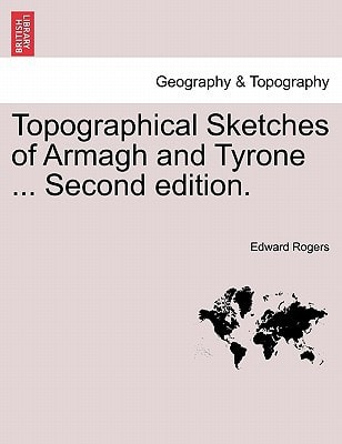 Topographical Sketches of Armagh and Tyrone ... Second edition.