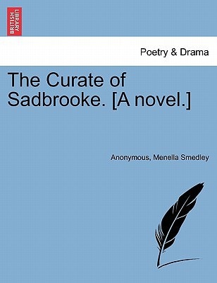 The Curate of Sadbrooke. [A novel.]