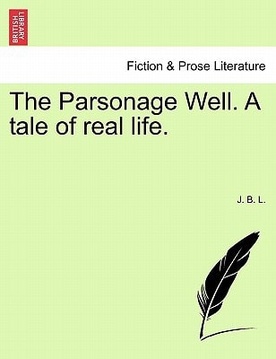 The Parsonage Well. A tale of real life.
