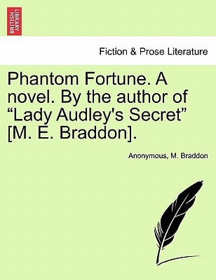 Phantom Fortune. a Novel. by the Author of "Lady Audley's Secret" [M. E. Braddon].