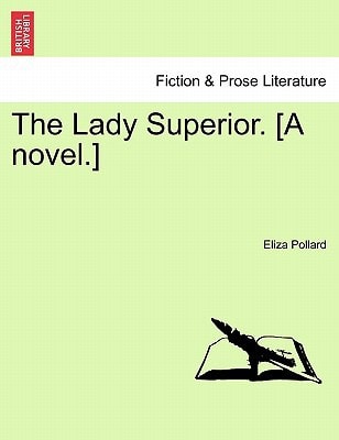 The Lady Superior. [A novel.] Vol. I.