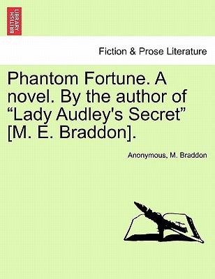 Phantom Fortune. A novel. By the author of "Lady Audley's Secret" [M. E. Braddon].