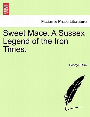 Sweet Mace. A Sussex Legend of the Iron Times.