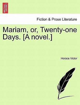 Mariam, or, Twenty-one Days. [A novel.]