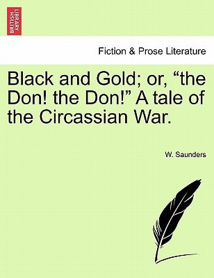 Black and Gold; Or, the Don! the Don! a Tale of the Circassian War.