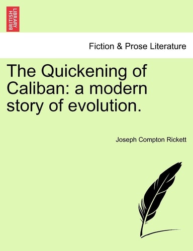 The Quickening of Caliban: a modern story of evolution.