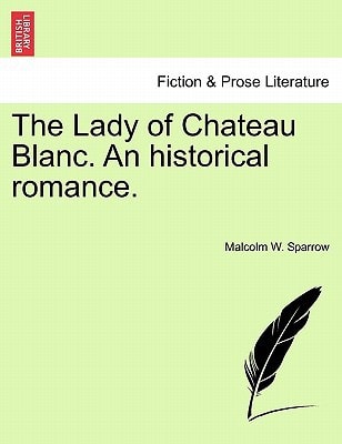 The Lady of Chateau Blanc. an Historical Romance.