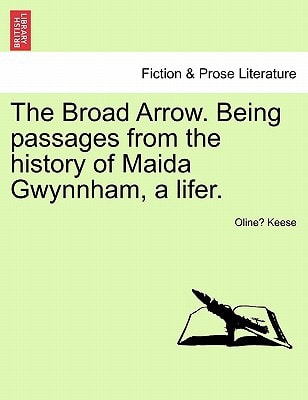The Broad Arrow. Being passages from the history of Maida Gwynnham, a lifer.