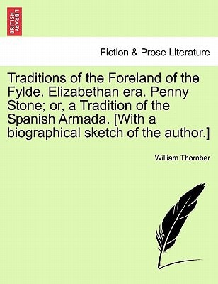Traditions of the Foreland of the Fylde. Elizabethan era. Penny Stone; or, a Tradition of the Spanish Armada. [With a biographical sketch of the author.]