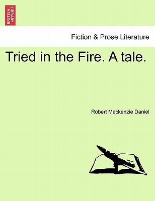 Tried in the Fire. A tale.