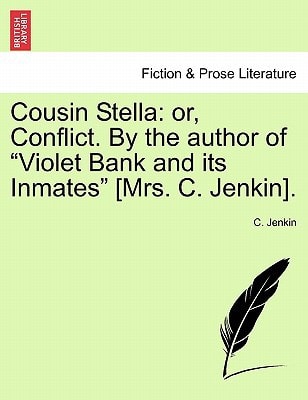 Cousin Stella: or, Conflict. By the author of "Violet Bank and its Inmates" [Mrs. C. Jenkin].