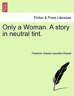 Only a Woman. A story in neutral tint. Vol. III.