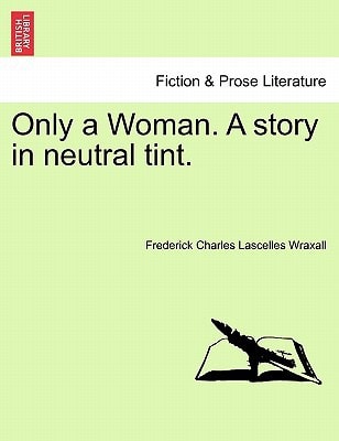 Only a Woman. A story in neutral tint.