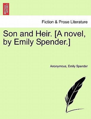 Son and Heir. [A novel, by Emily Spender.]