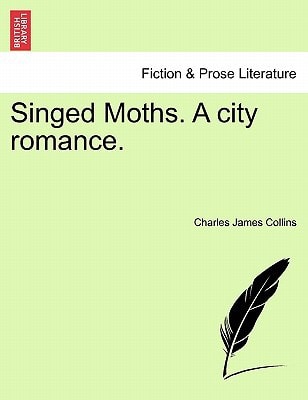 Singed Moths. A city romance.